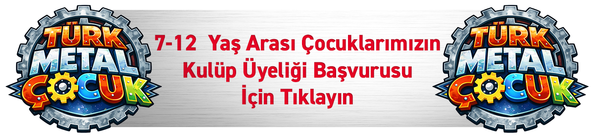 Türk Metal Çocuk Kulübü Başvuru Formu Türk Metal Çocuk Kulübü Başvuru Formu