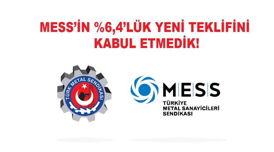 MESS’İN %6,4’LÜK YENİ TEKLİFİNİ KABUL ETMEDİK