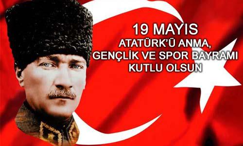 19 MAYIS ATATÜRK’Ü ANMA, GENÇLİK VE SPOR BAYRAMI KUTLU OLSUN