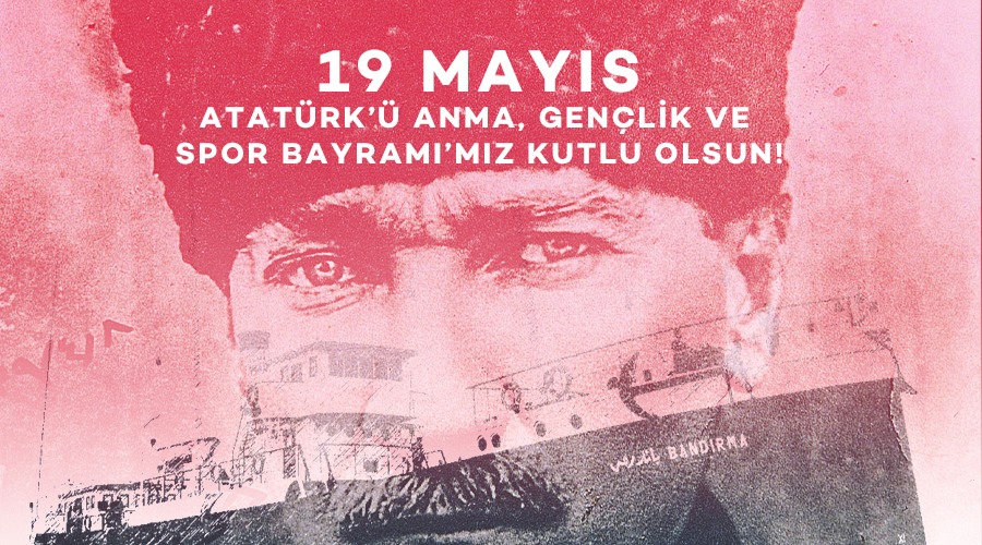 19 MAYIS ATATÜRK’Ü ANMA, GENÇLİK VE SPOR BAYRAMI’MIZ KUTLU OLSUN!