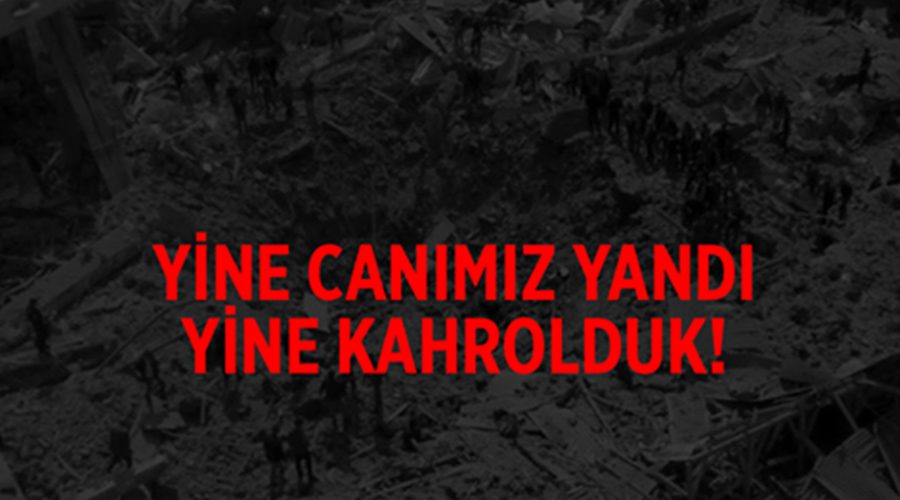 YİNE CANIMIZ YANDI YİNE KAHROLDUK