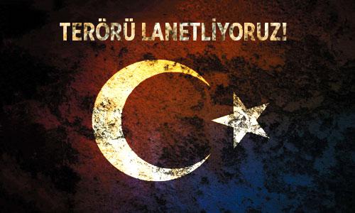 TERÖRÜ LANETLİYORUZ