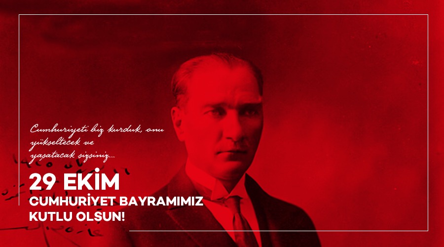 29 EKİM CUMHURİYET BAYRAMIMIZ KUTLU OLSUN!