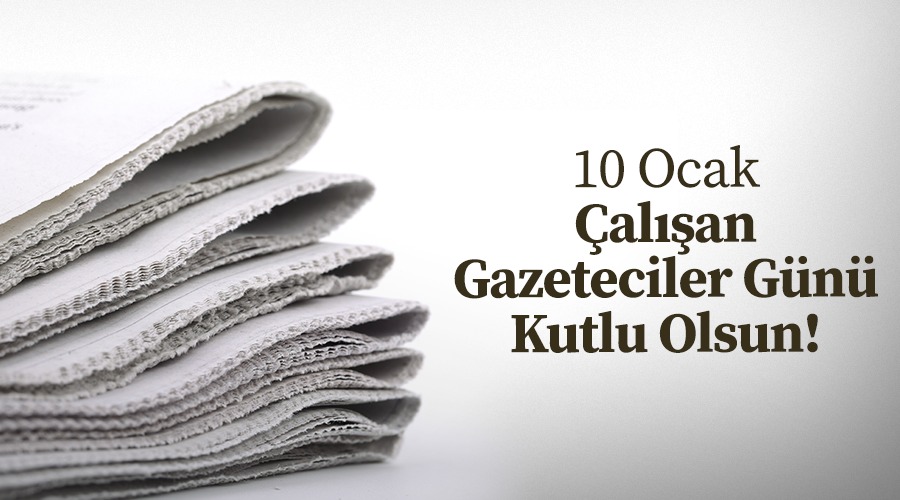 10 OCAK ÇALIŞAN GAZETECİLER GÜNÜ KUTLU OLSUN