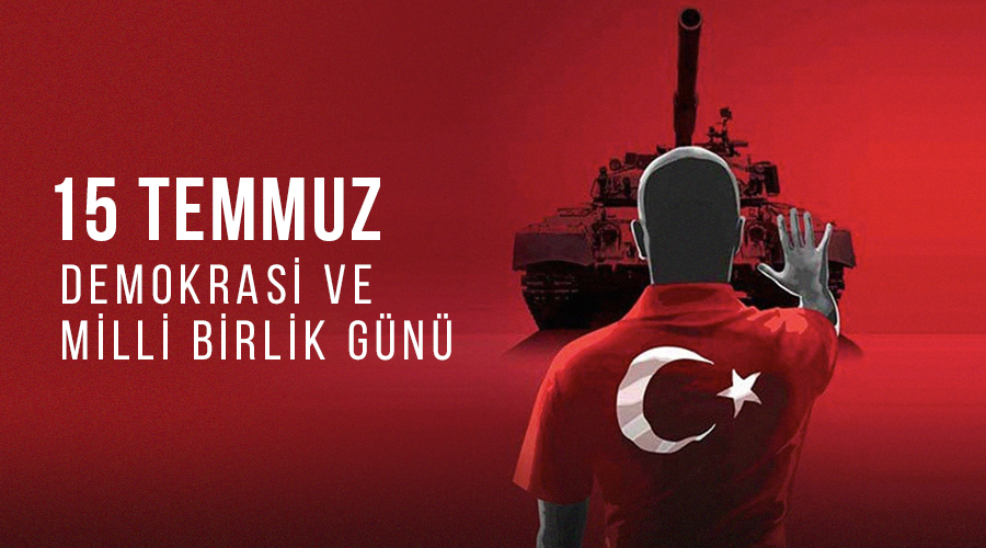 15 TEMMUZ DEMOKRASİ VE BİRLİK GÜNÜ!