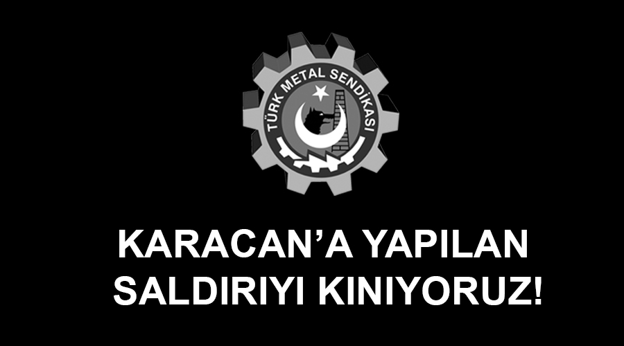 KARACAN’A YAPILAN SALDIRIYI KINIYORUZ!