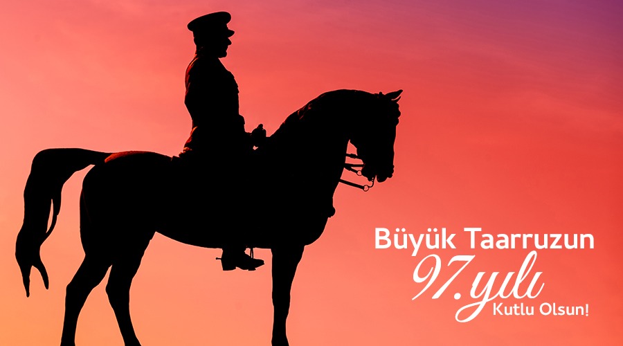 BÜYÜK TAARRUZ’UN 97. YILI KUTLU OLSUN!