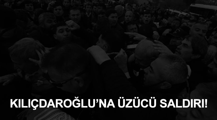 KILIÇDAROĞLU’NA ÜZÜCÜ SALDIRI!