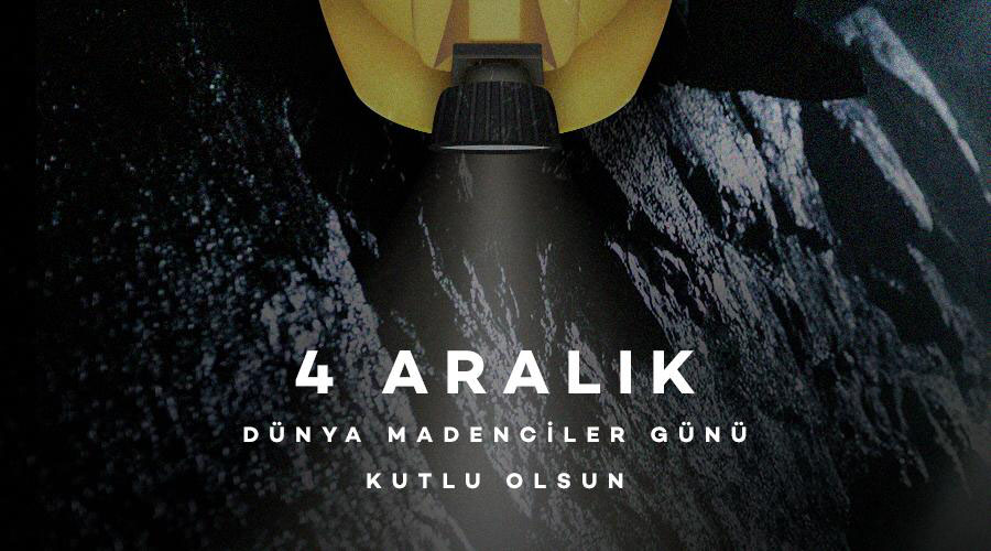 4 ARALIK DÜNYA MADENCİLER GÜNÜ KUTLU OLSUN!