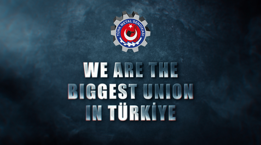 WE ARE THE BIGGEST UNION IN TÜRKİYE