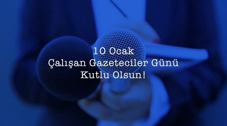 10 OCAK ÇALIŞAN GAZETECİLER GÜNÜ KUTLU OLSUN!